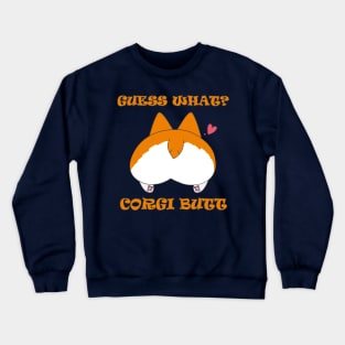 Guess What? Corgi Butt! Crewneck Sweatshirt